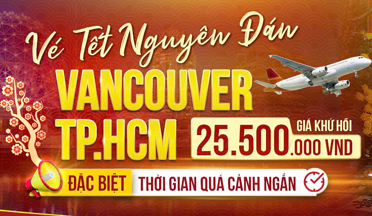 BAY VANCOUVER - TP.HCM: GIÁ VÉ TỐT, VỀ ĂN TẾT THẬT VUI!