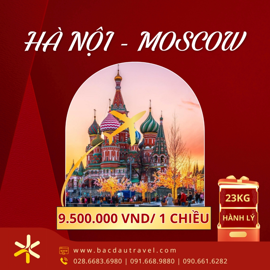 VÉ MÁY BAY HÀ NỘI ĐI MOSCOW CHỈ TỪ 9,5 TRIỆU TẠI BẮC ĐẨU TRAVEL