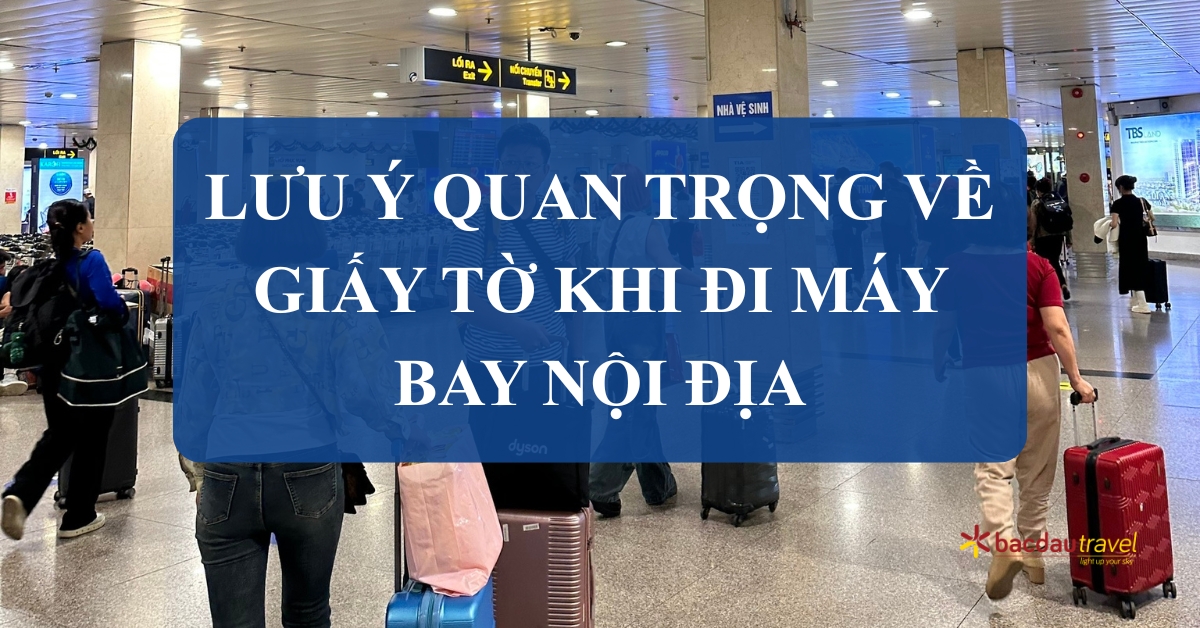 luu-y-quan-trong-ve-giay-to-khi-di-may-bay-noi-dia