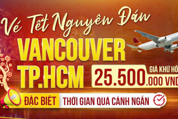 BAY VANCOUVER - TP.HCM: GIÁ VÉ TỐT, VỀ ĂN TẾT THẬT VUI!