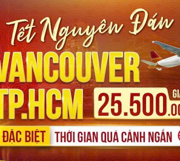 BAY VANCOUVER - TP.HCM: GIÁ VÉ TỐT, VỀ ĂN TẾT THẬT VUI!